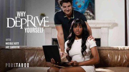 PureTaboo: Why Deprive Yourself – Nicole Kitt